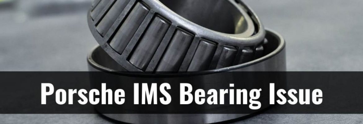 Porsche IMS Bearing Issues What Every Owner Must Know