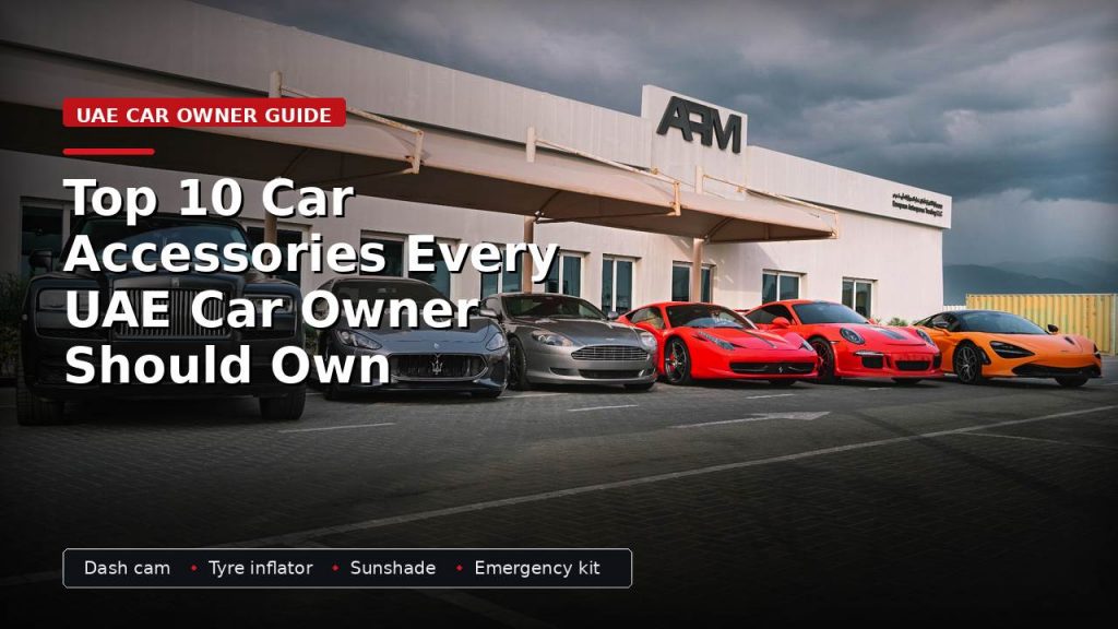 Top 10 Car Accessories Every UAE Car Owner Should Own