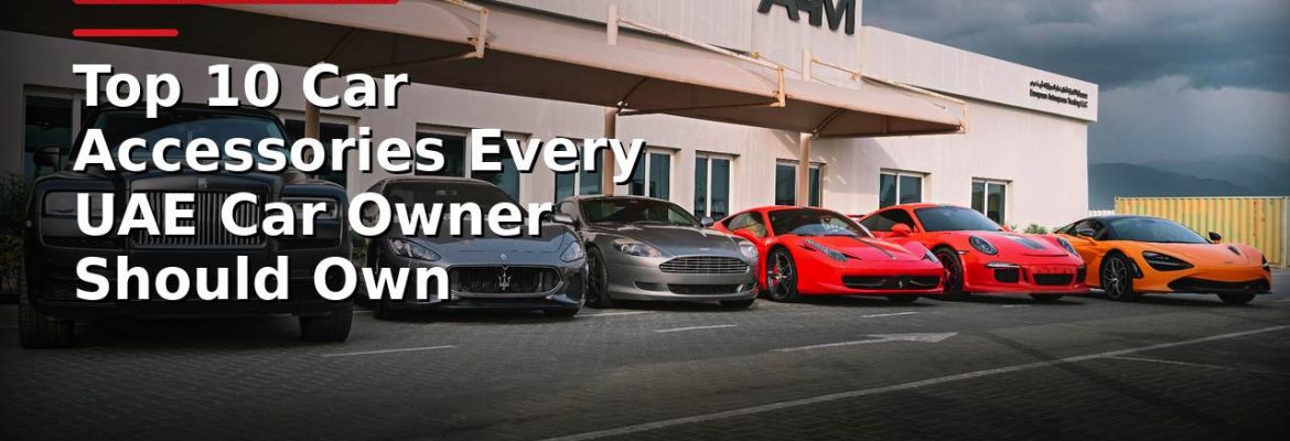 Top 10 Car Accessories Every UAE Car Owner Should Own