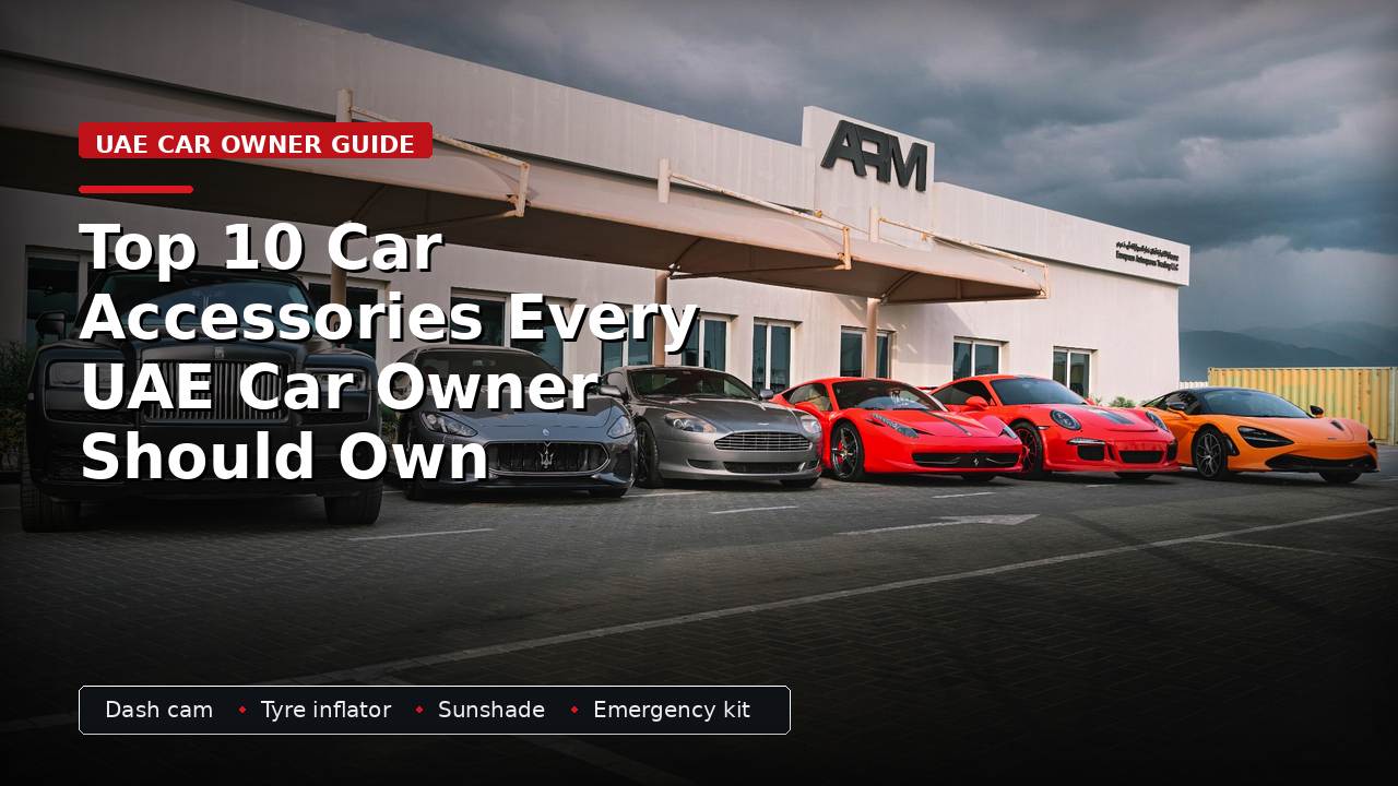 Top 10 Car Accessories Every UAE Car Owner Should Own